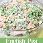 English Pea Salad in a clear serving bowl with text overlay.